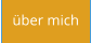 über mich